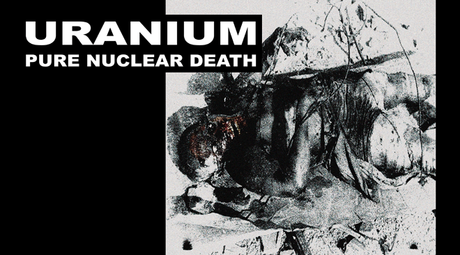 Uranium – Pure Nuclear Death (Black Industrial)