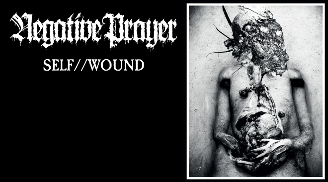 Negative Prayer – Self // Wound (Repulsive Body Horror Crust Metal)