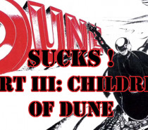 Frank Herbert’s Dune Sucks: Part III – Children of Dune