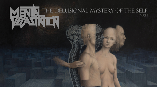 Mental Devastation – The Delusional Mystery of the Self Part I (What Thrash is Supposed to Sound Like)